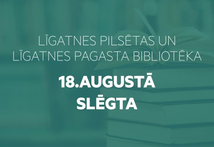 18.augustā Līgatnes pārvaldes bibliotēkas slēgtas